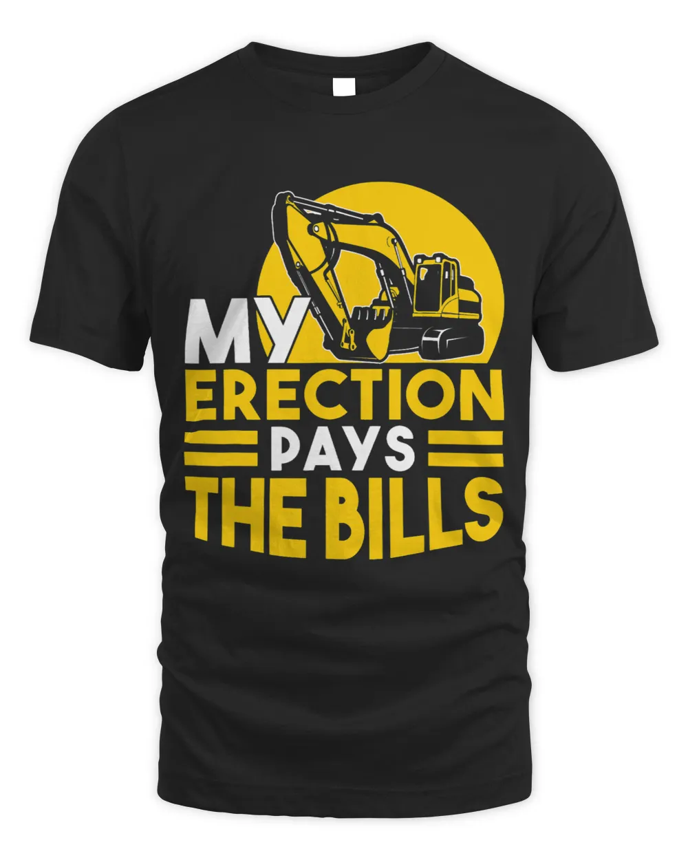 My Erection Pays the Bills excavator operator