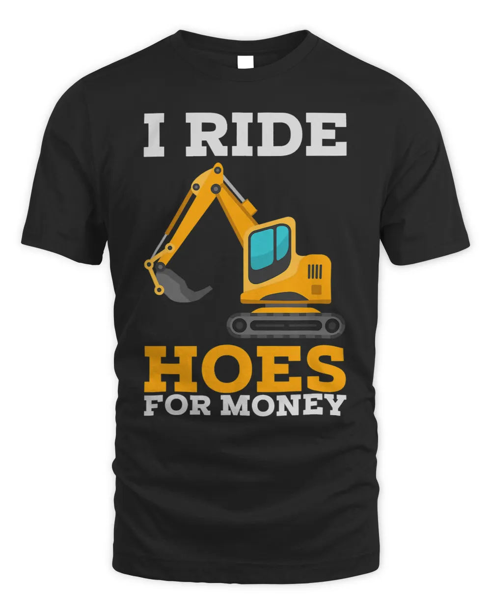 Mens Heavy Equipment Operator I Ride Hoes For Money