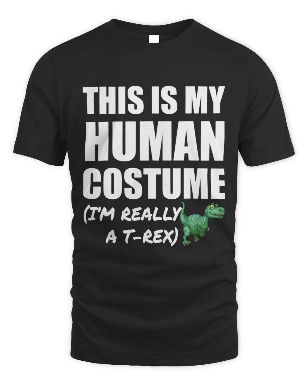 Im Really A TRex Funny This Is My Human Costume