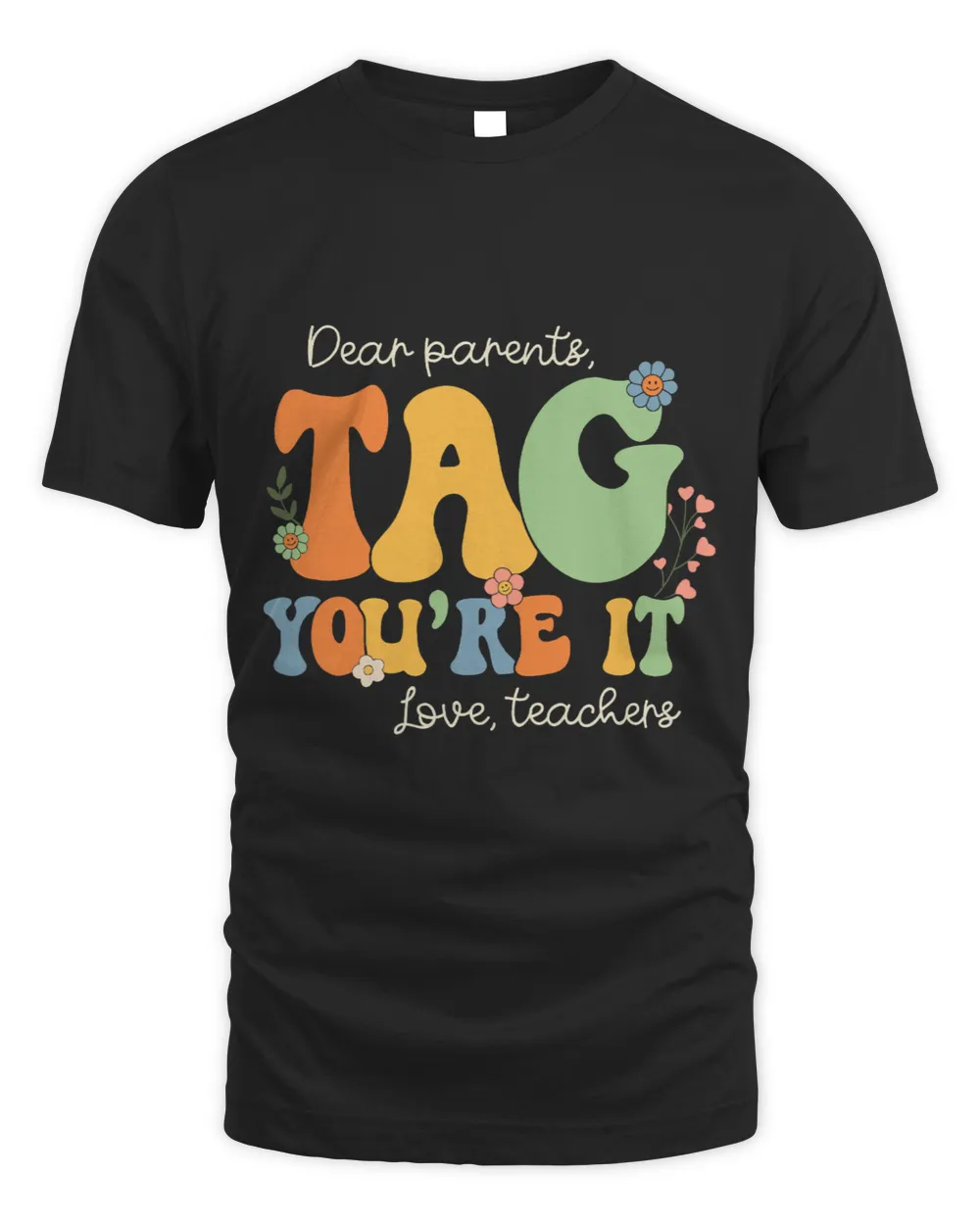 Dear Parents Tag Youre It Love Teachers Last Day of School 1 Unisex Standard T-Shirt black s