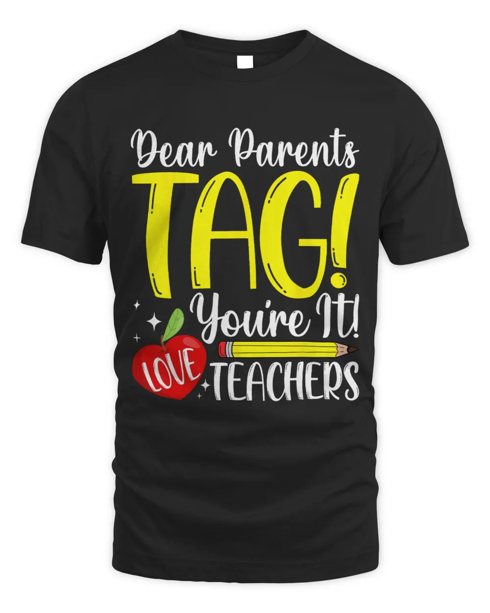 Dear Parents Tag Youre It Love Teachers Last Day of School 5 Unisex Standard T-Shirt black s