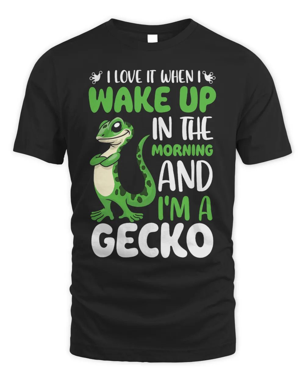 I love it when I wake up in the morning and Im a Gecko