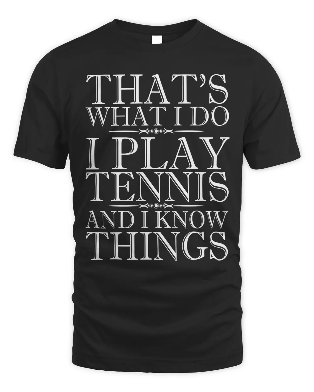 That's what I do I play tennis