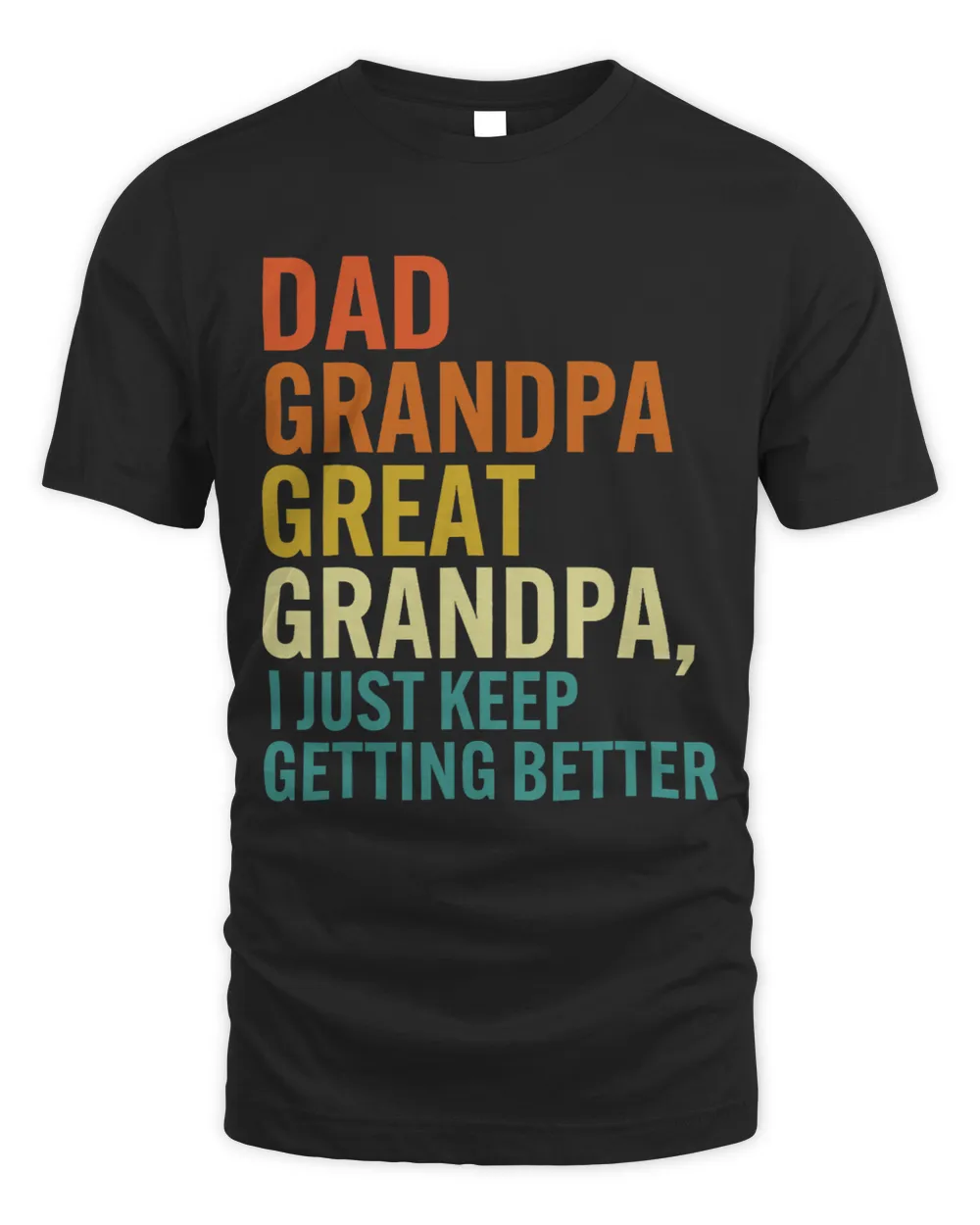 Mens Dad Grandpa Great Grandpa I Just Keep Getting Better Retro