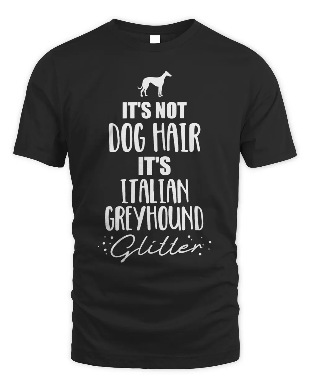 Dog Grayhound It's not dog hair, it's Italian Greyhound T-Shirt