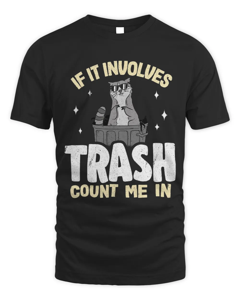 If It Involves Trash Count Me In Raccoon45