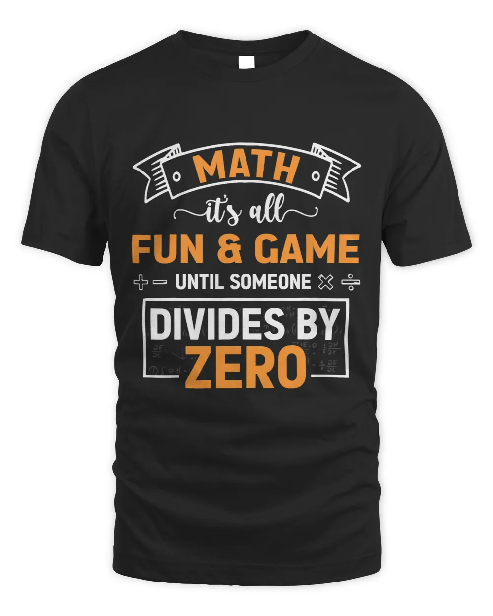 Math Lover Its All Fun Games Until Someone Divides By Zero 87 Unisex Standard T-Shirt black s