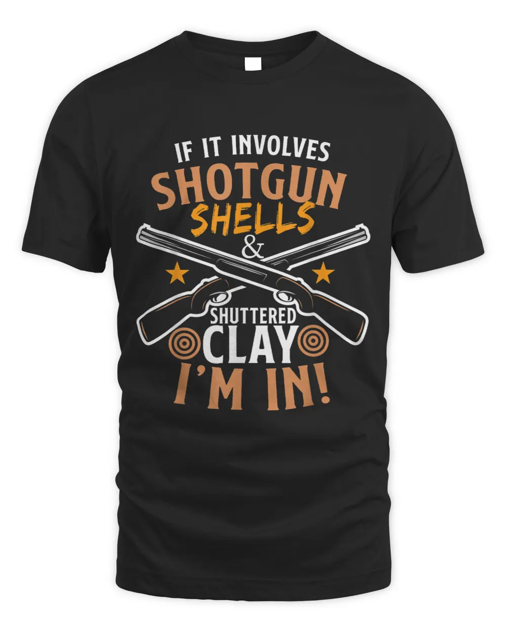 If It Involves Shotgun Shells 2Shattered Clay Im In 21 Unisex Standard T-Shirt black s