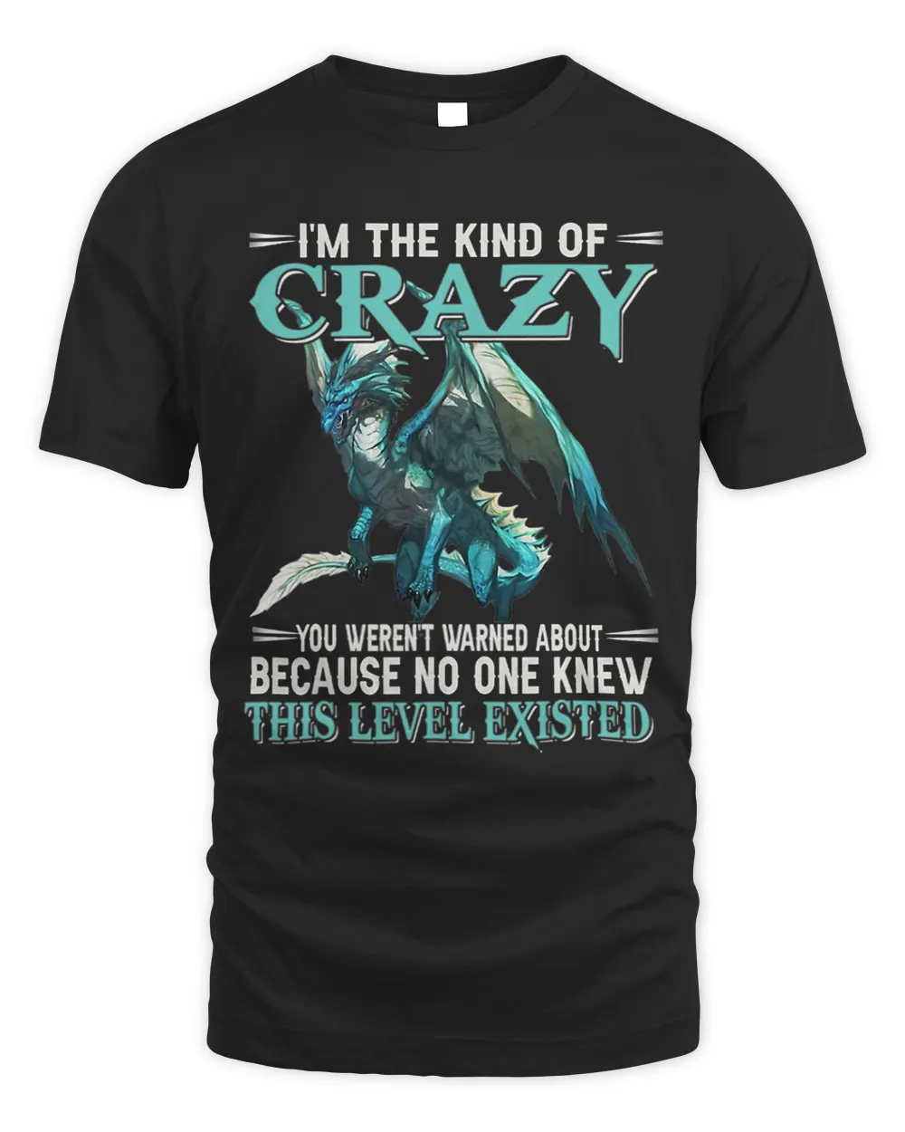 Dragons Im The Kind Of Crazy You Werent Warned About