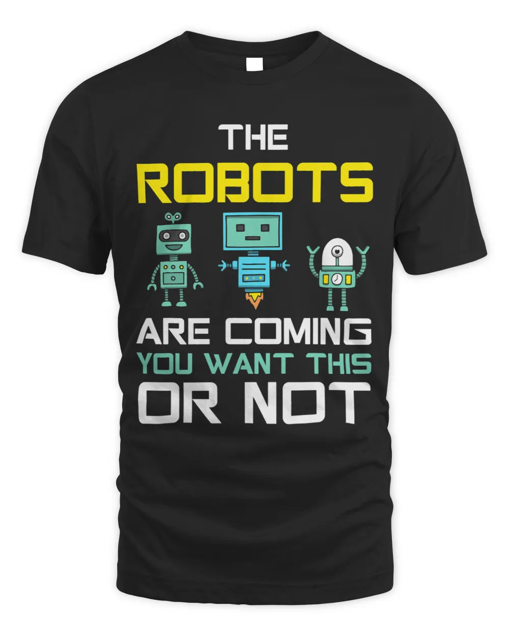 Funny Robots Are Coming FutureTechnology Robotics Engineers Unisex Standard T-Shirt black s