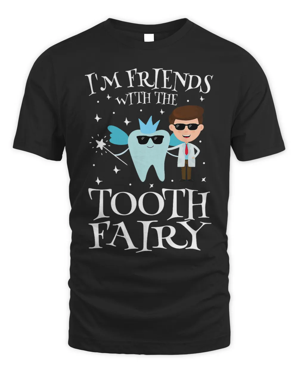 Dental Im Friends with the Tooth Fairy Funny Pediatric Dentist Tooth