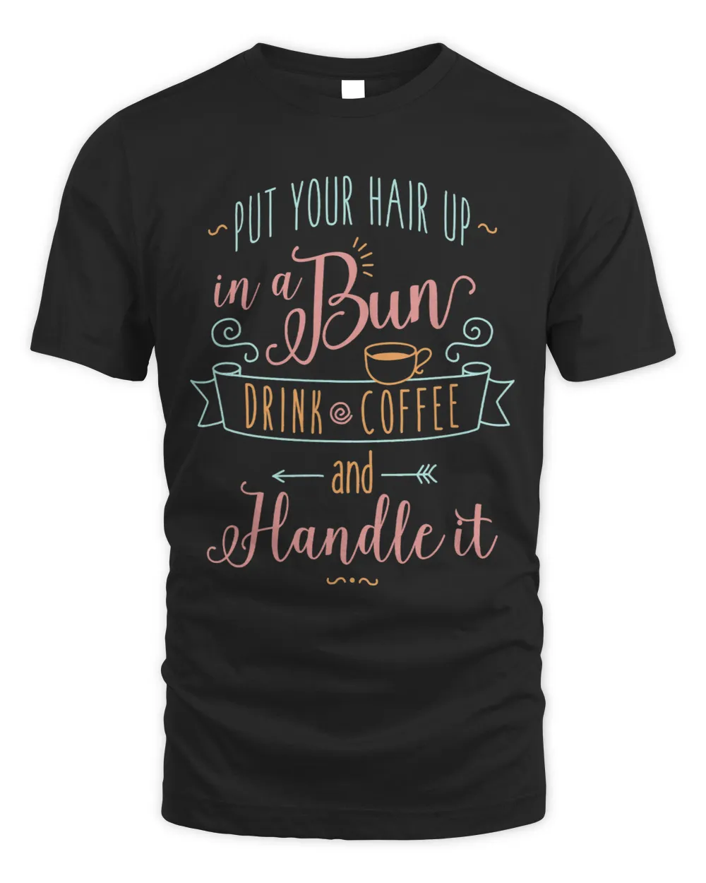CF Coffee Put Your Hair Up In A Bun Drink Coffee Funny Quotes