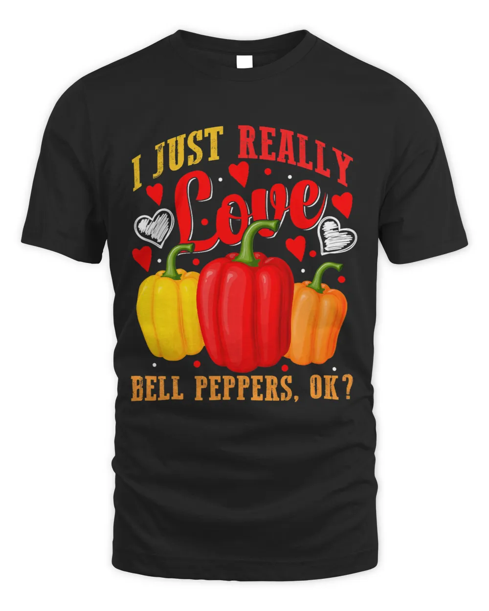 I Just Really Love Bell Peppers Ok Hot Pepper