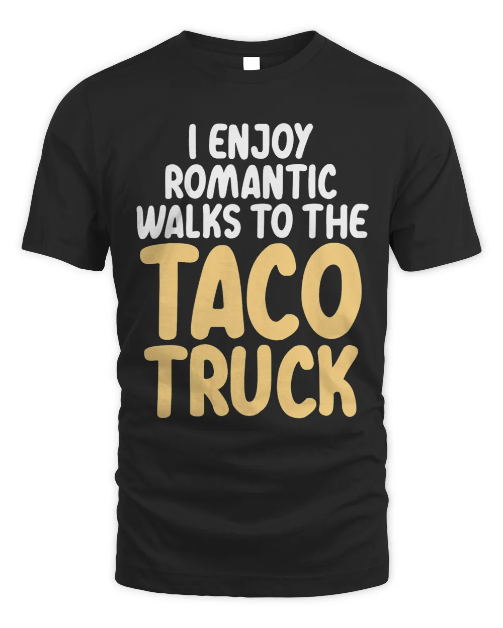 I Enjoy Romantic Walks To The Taco Truck Taco Lover gift