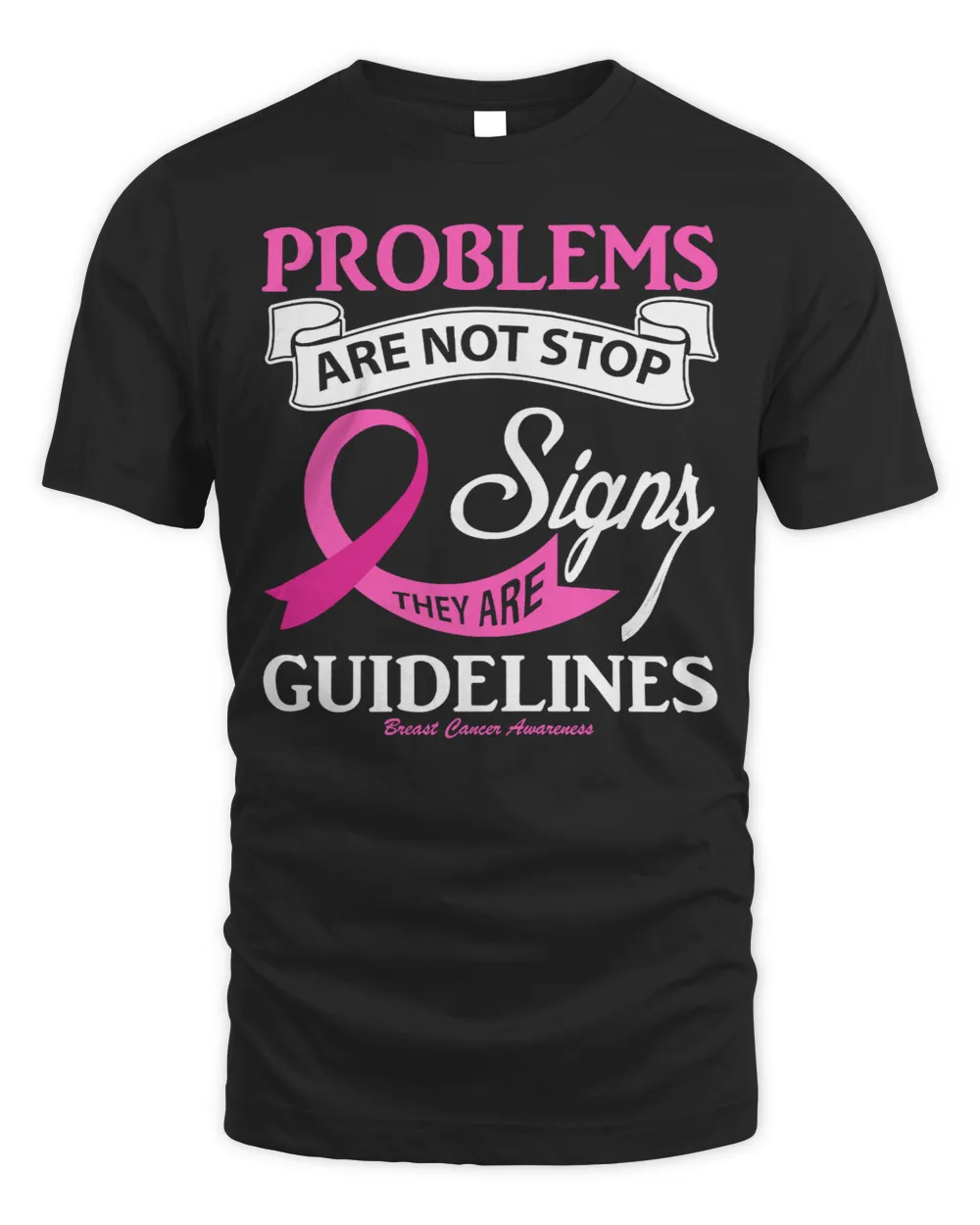 BC Breast Cancer Problems are not stop signs. They are Guidelines Cancer