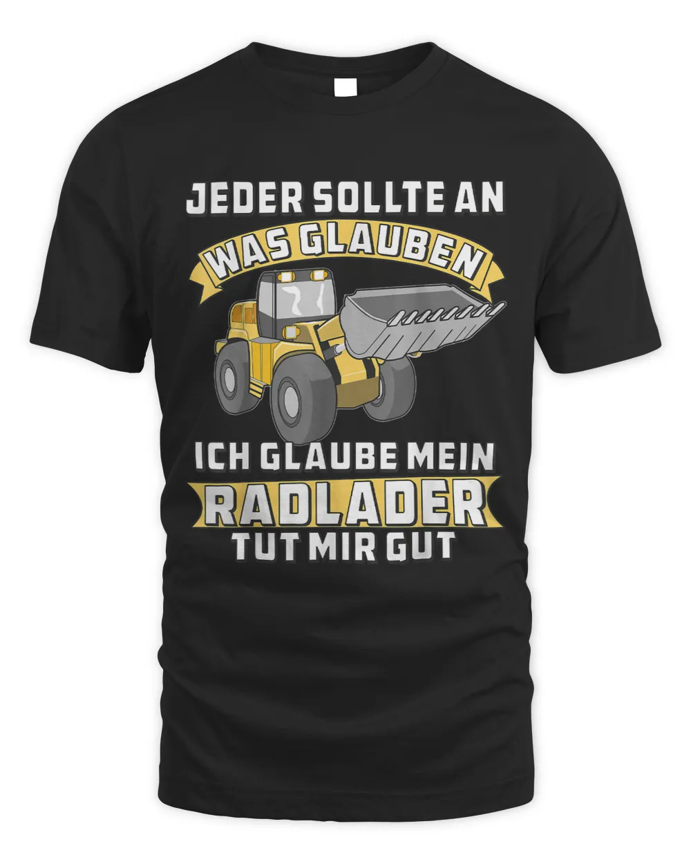 Mein RADLADER TUT MIR GUT Driver Construction Site Wheel Loader