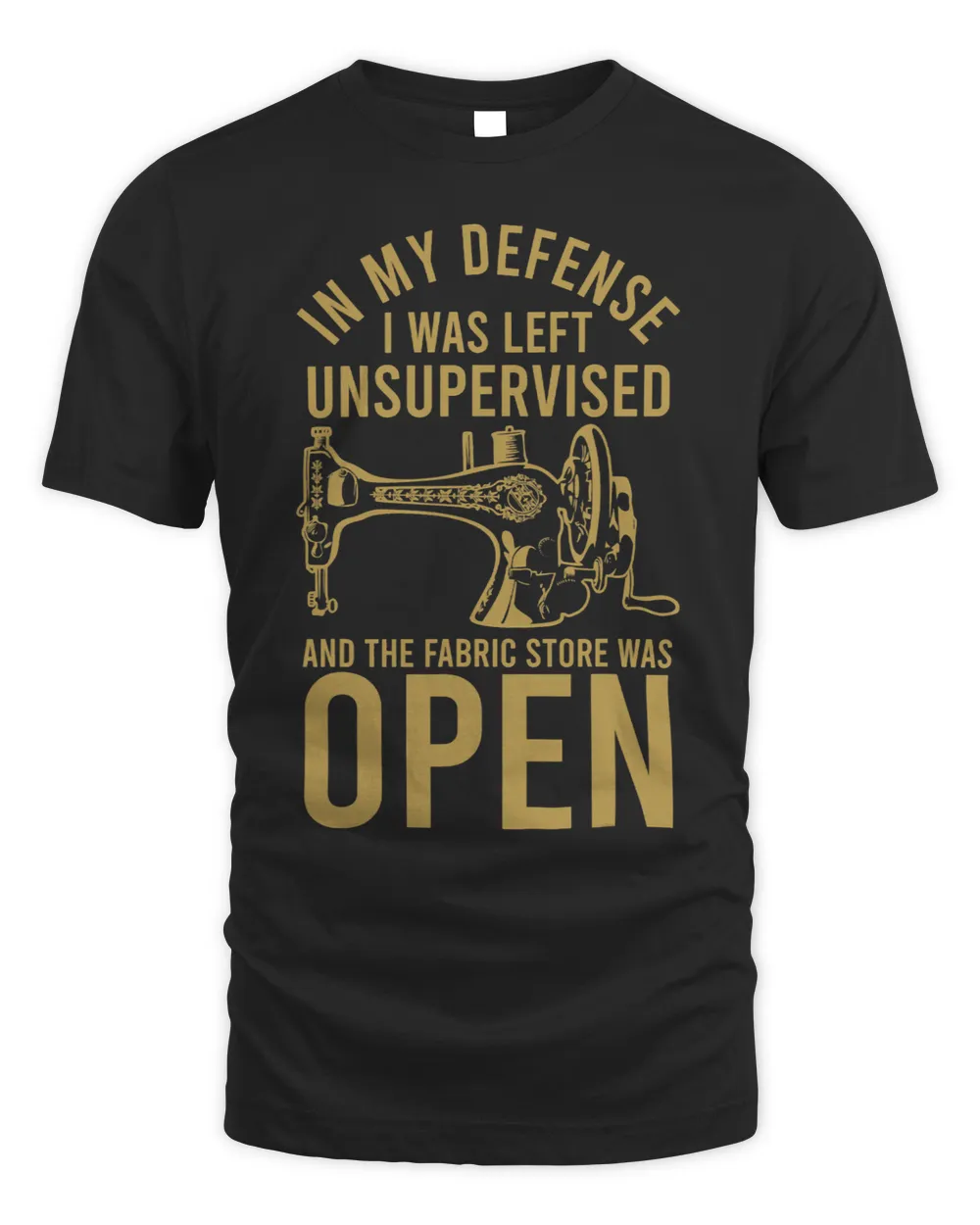 My defense i was left unsupervised the fabric store was open Unisex Standard T-Shirt black s
