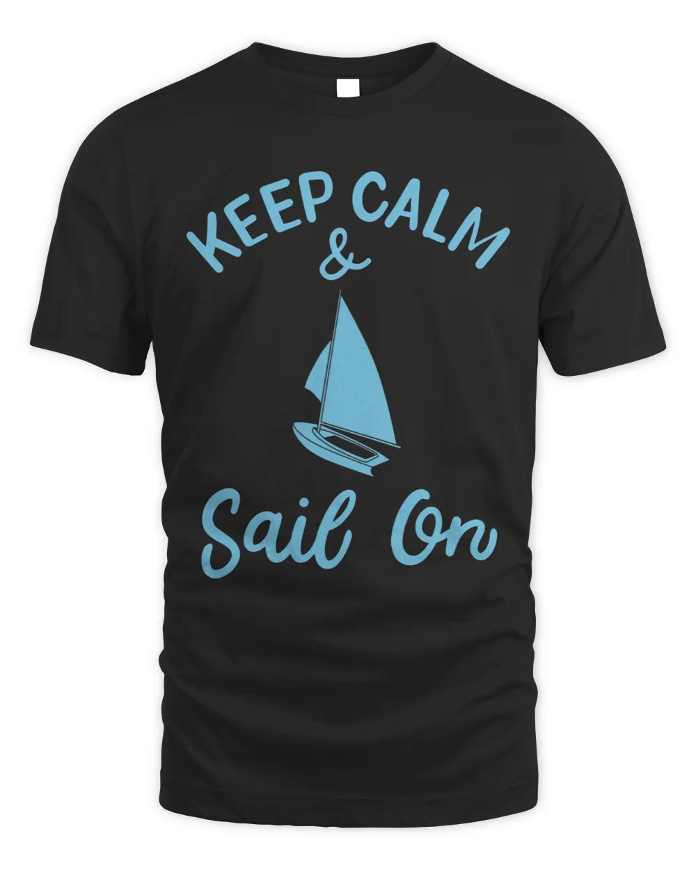 Keep Calm And Sail On Design Sailing Lover Sailing