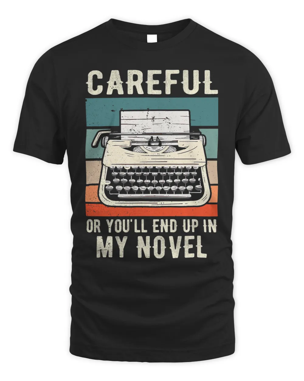 Careful Or Youll End Up In My Novel Author Novelist Writer