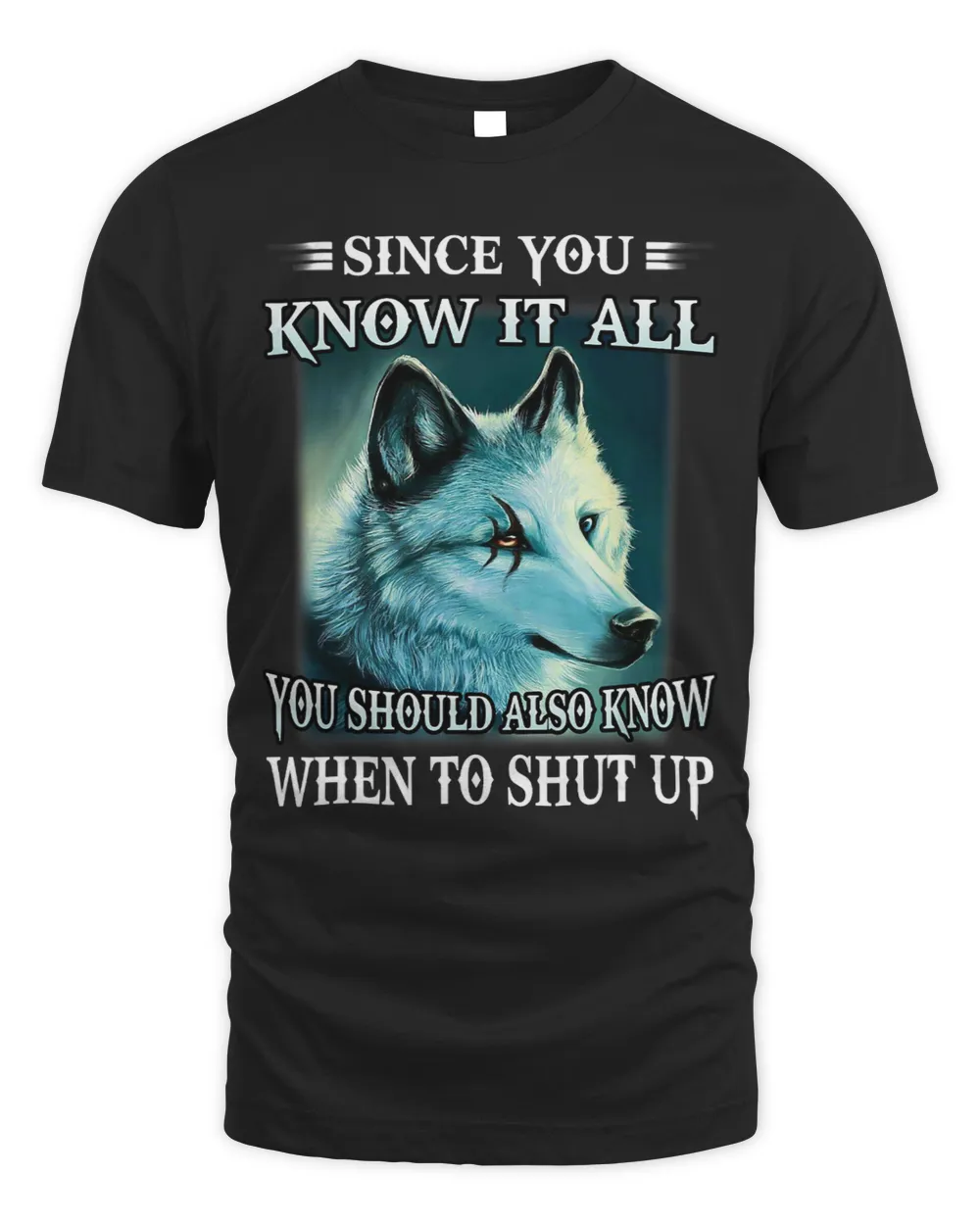 Wolf Since You Know It All You Should Also Know When To Shut