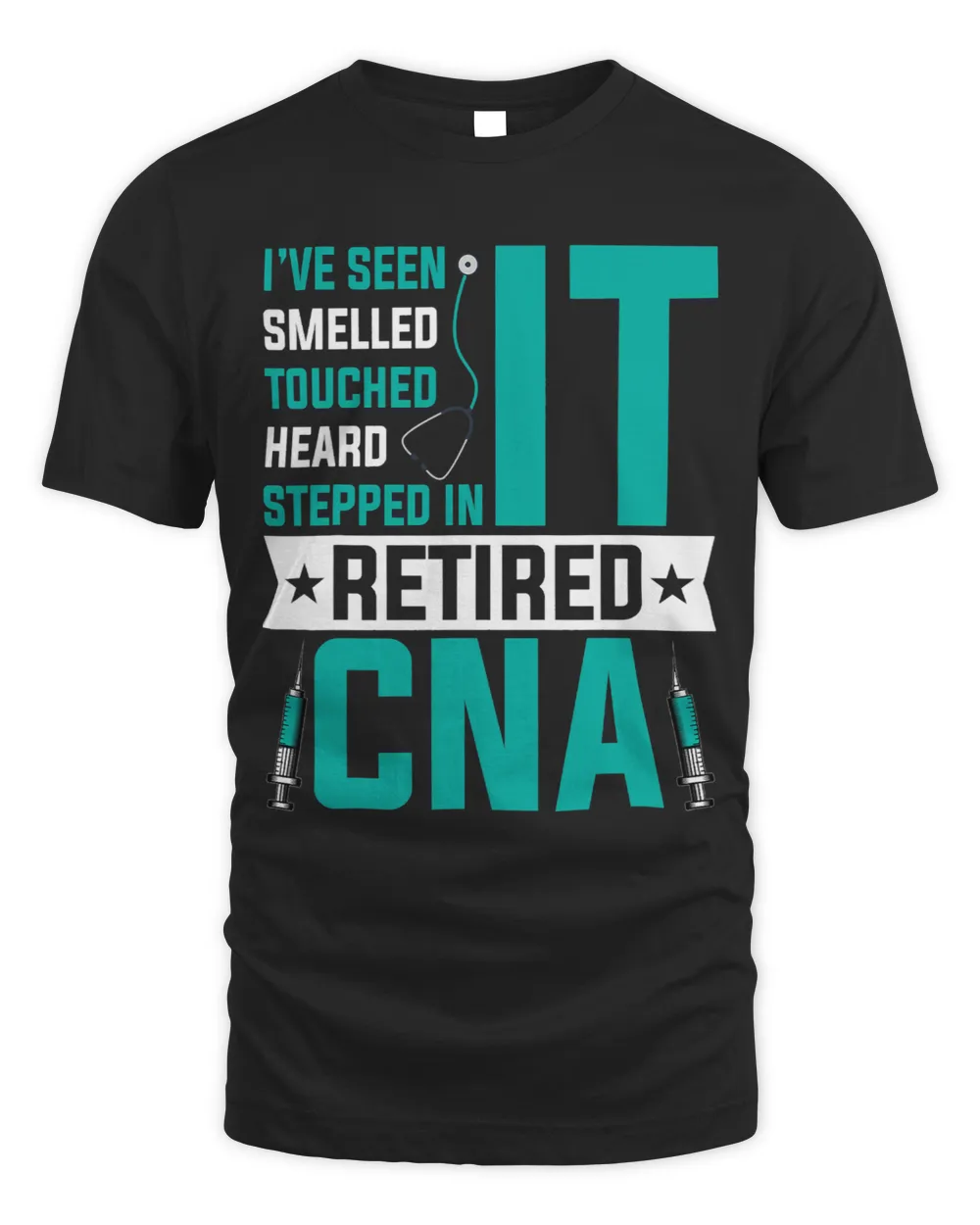 I’ve Seen Smelled It Retired CNA Certified Nurse Assistant
