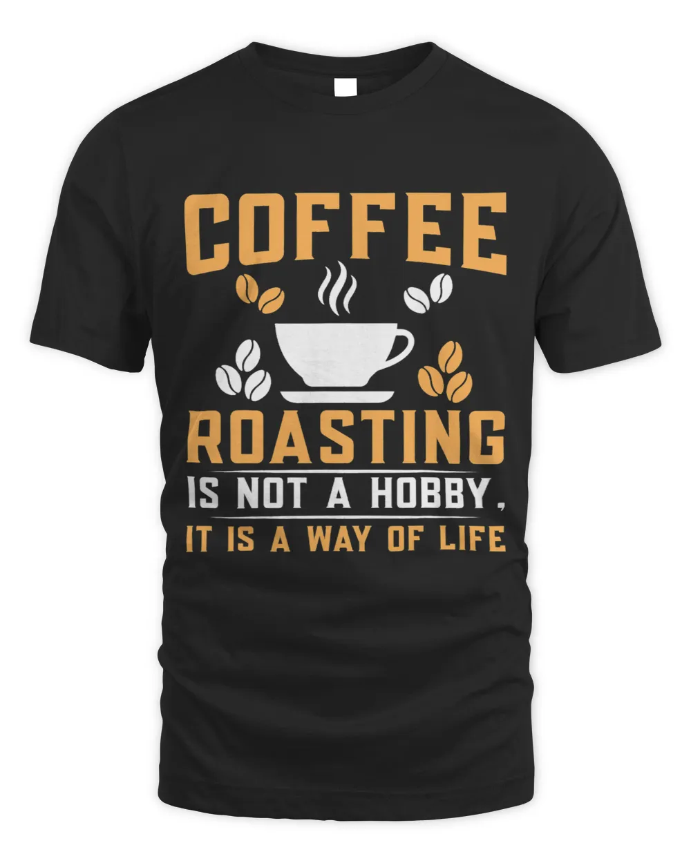 Coffee Roasting Is Not A Hobby It Is A Way Of Life Unisex Standard T-Shirt black s