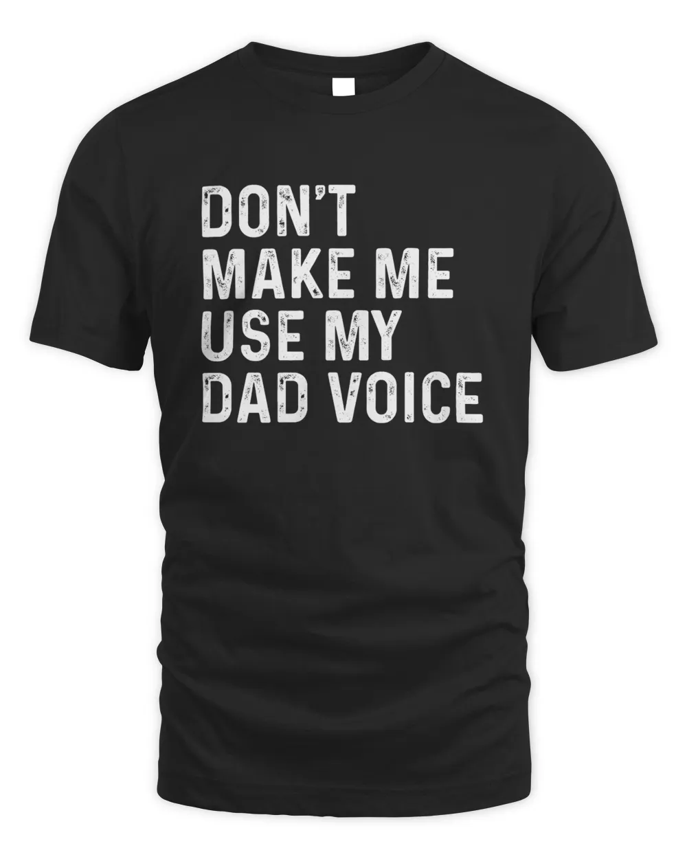 Don't Make Me Use My Dad Voice T-Shirts, Hoodies, Sweatshirt, Mugs Unisex Standard T-Shirt black s