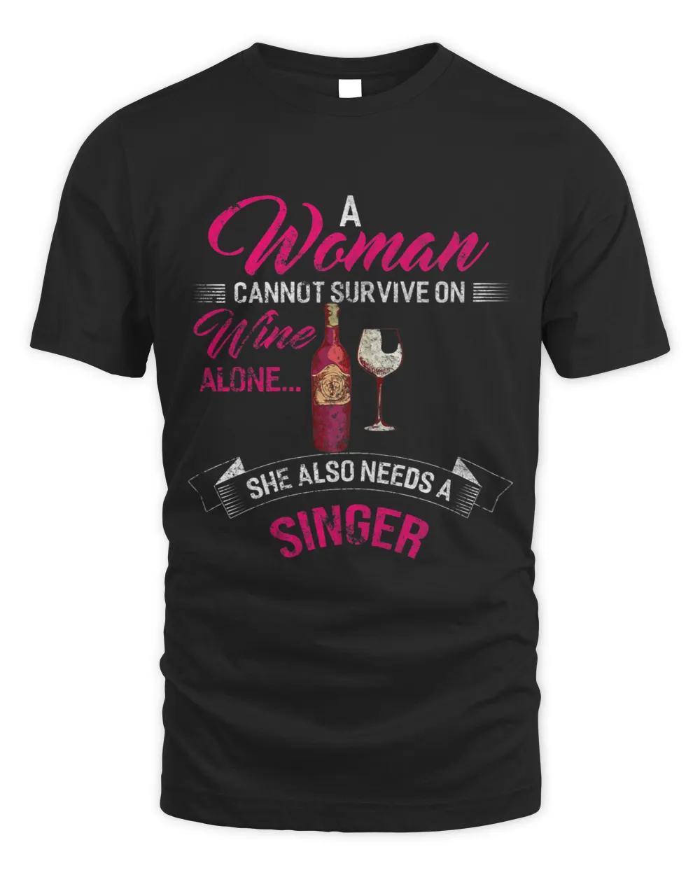Womens A Woman Cannot Survive On Wine Alone She Also Needs a SINGER