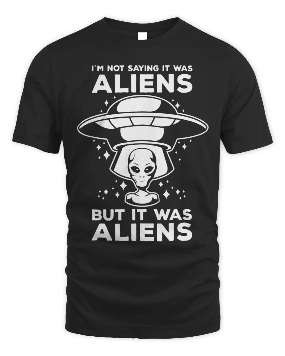 Alien Space UFO Im Not Sure It Was Aliens But It Was Aliens 22