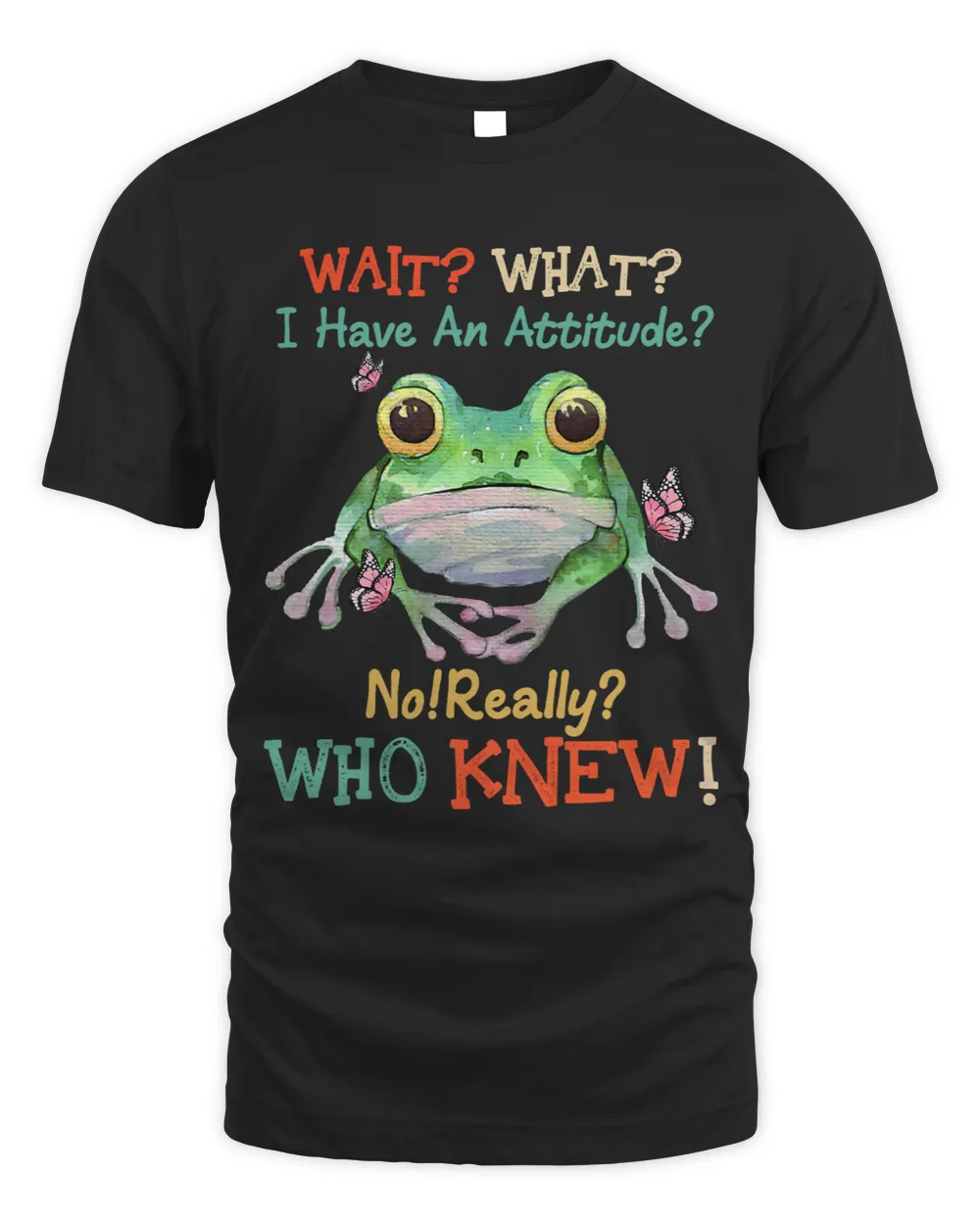 Frog Gift What I Have Attitude Who Knew Funny Frog Cute Frog Lovers