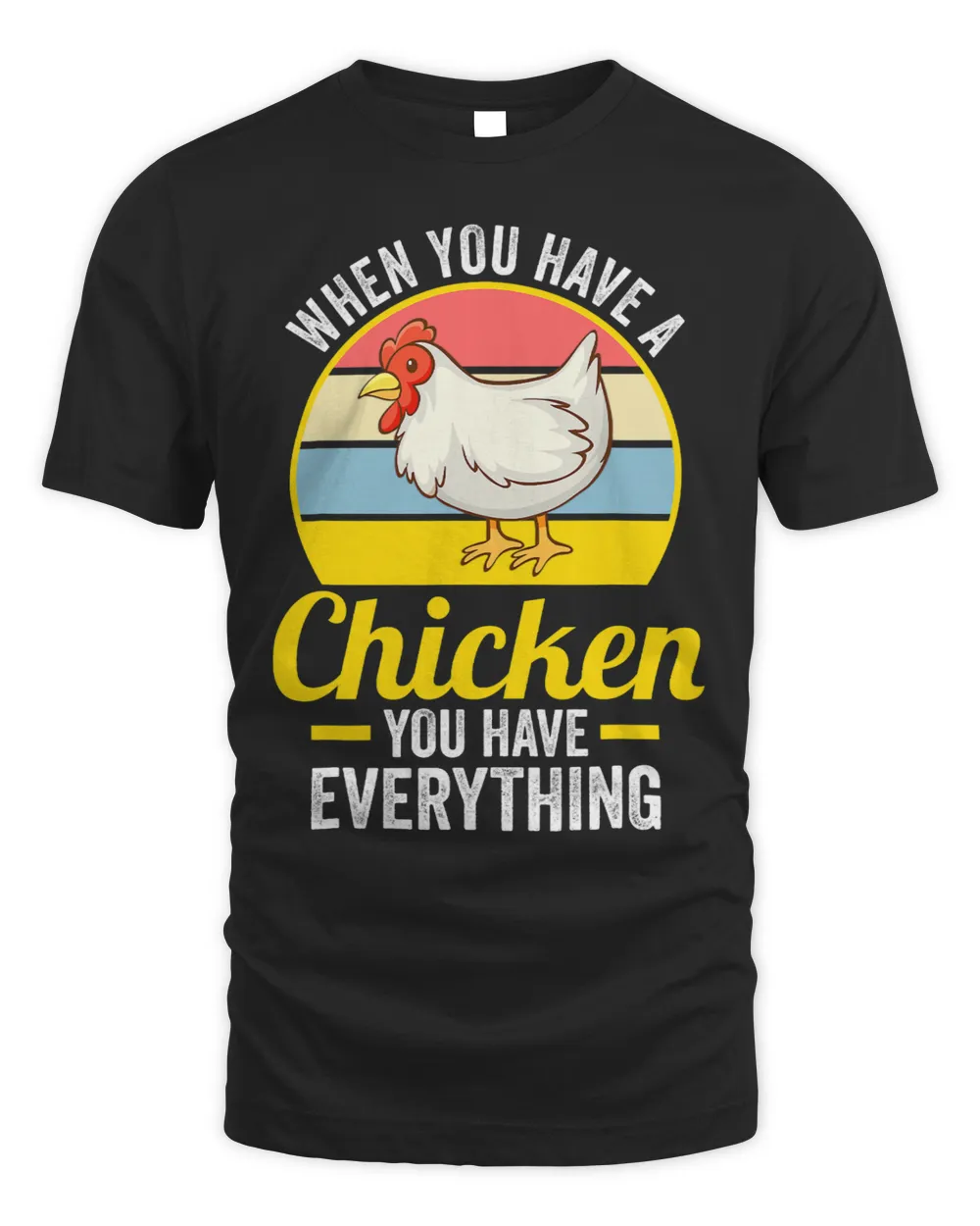 Chicken Lover when you have a chicken you have everything Chickens