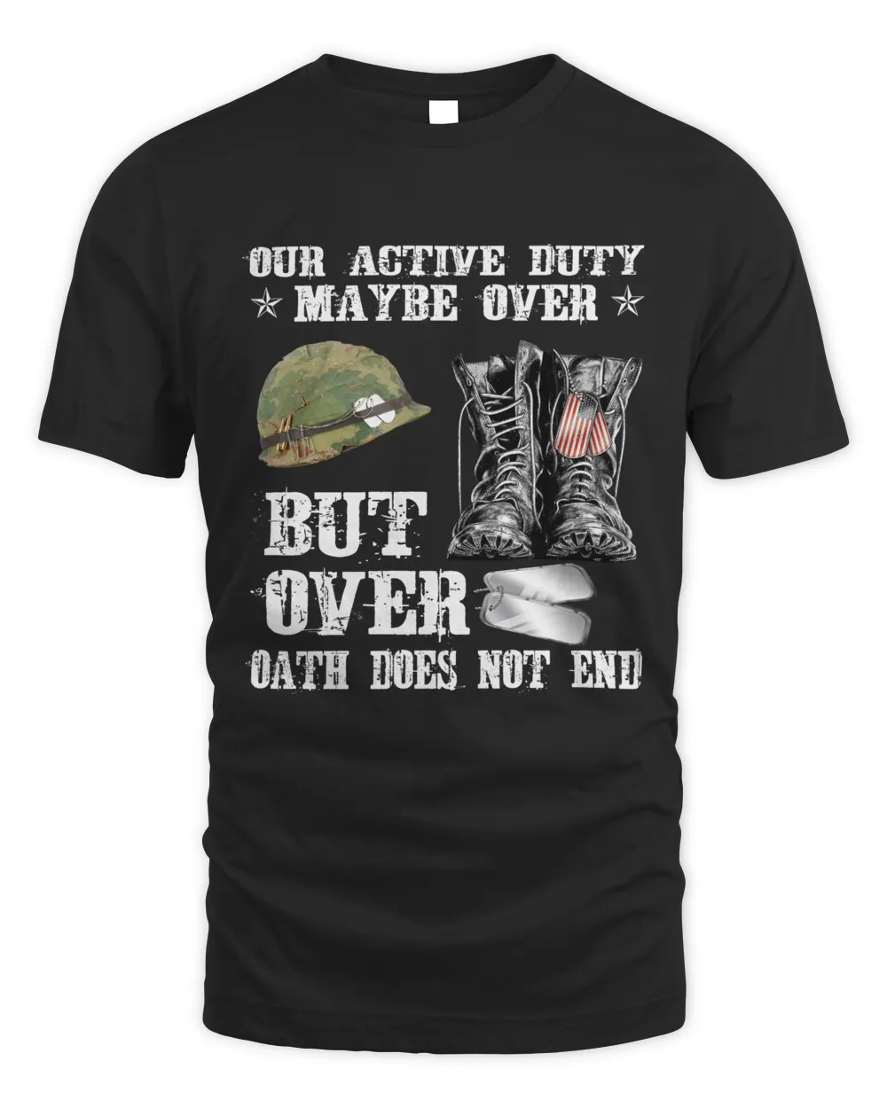 Our Active Ducty Maybe Over But Oath Does Not End T-shirt