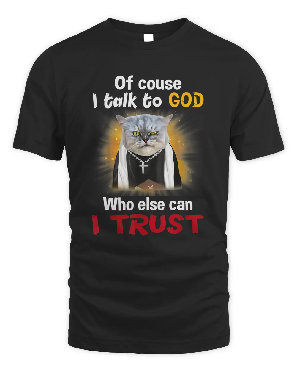 Of course I Talk To God Cat Funny