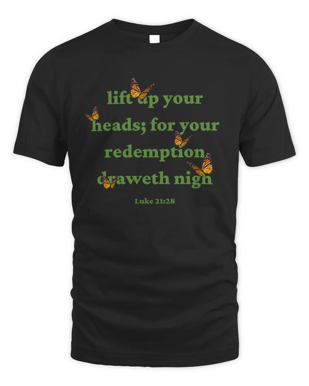 Life up your heads for your redemption draweth nigh Luke 2128 Bible verse with monarch butterflies7284 T-Shirt