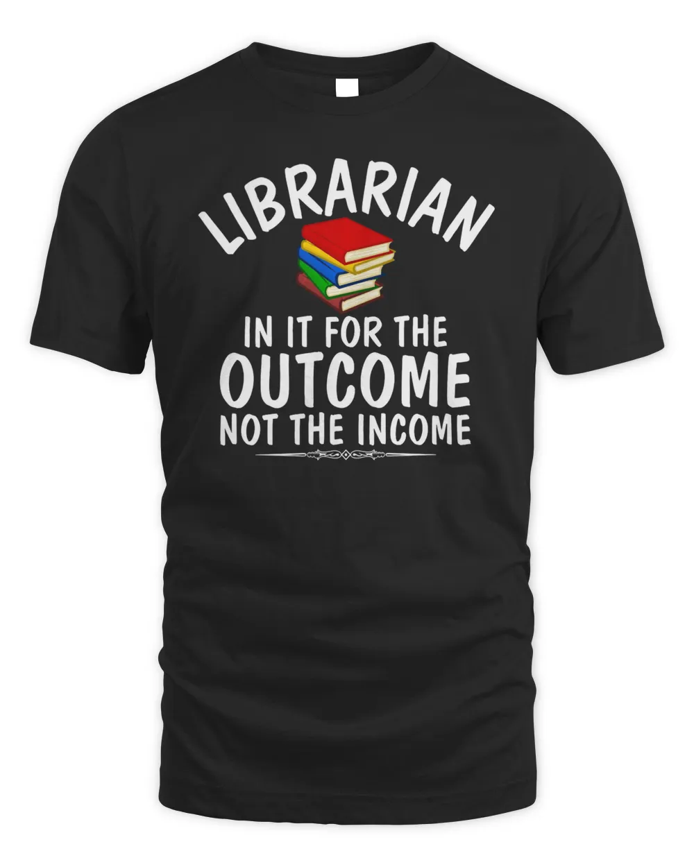 Librarian in for the outcome not the income funniest design Sweatshirt