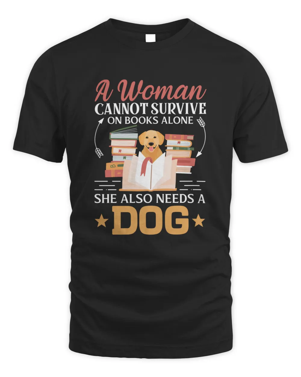 A Woman Cannot Survive On Books Alone She Also Needs A Dog Shirt9252 T-Shirt