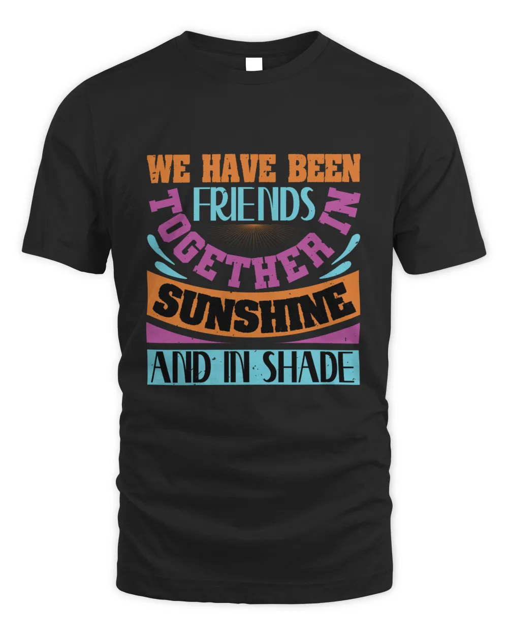 We Have Been Friends Together In Sunshine And In Shade Bestie Gift, Best Friend Gift, Best Friend T Shirt, Bestie Shirt, Best Friend Shirt, Friendship Gift, Best Friend Birthday Gift, Friendship
