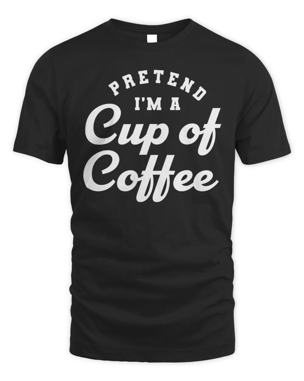 Pretend I&39;m A Cup of Coffee Easy Halloween Costume T-Shirt
