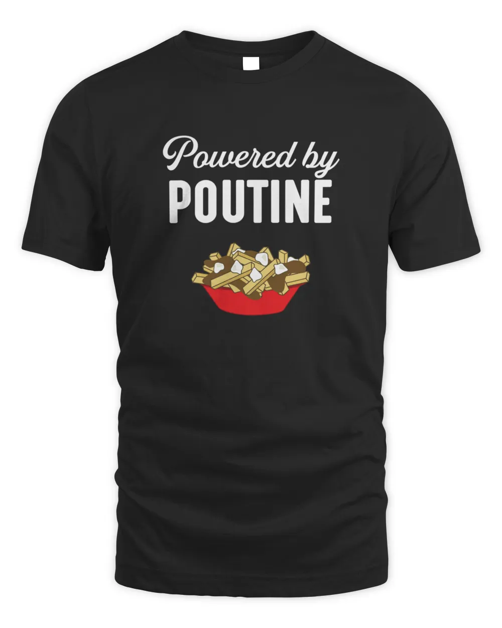 Powered by poutine canadian quebec fries poutine 4478 T-Shirt