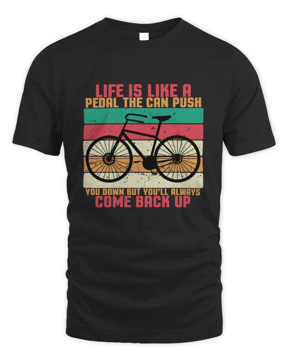 Life Is Like A Pedal The Can Push You Down But Youll Always Come Back Uop4304 T-Shirt