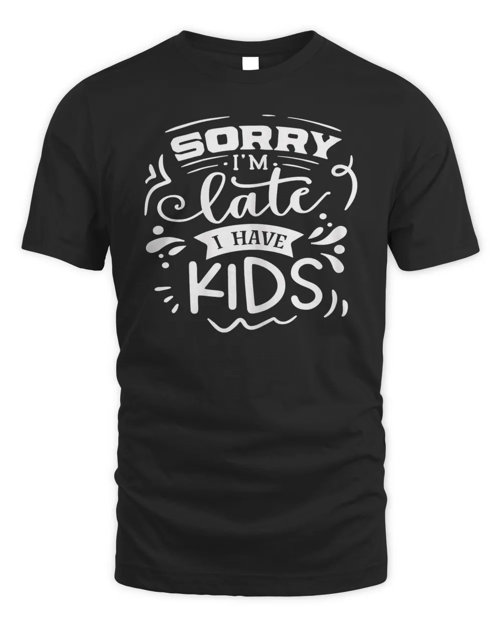 Womens Sorry I&39;m Late I have Kids Mom Mother Life Sarcastic Funny T-Shirt
