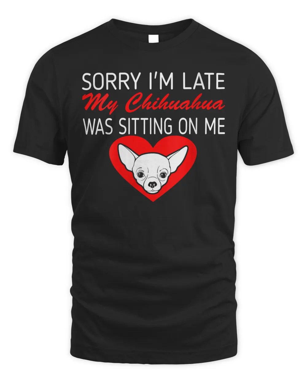 Womens Sorry Late Chihuahua Sitting On Me Gift V-Neck T-Shirt