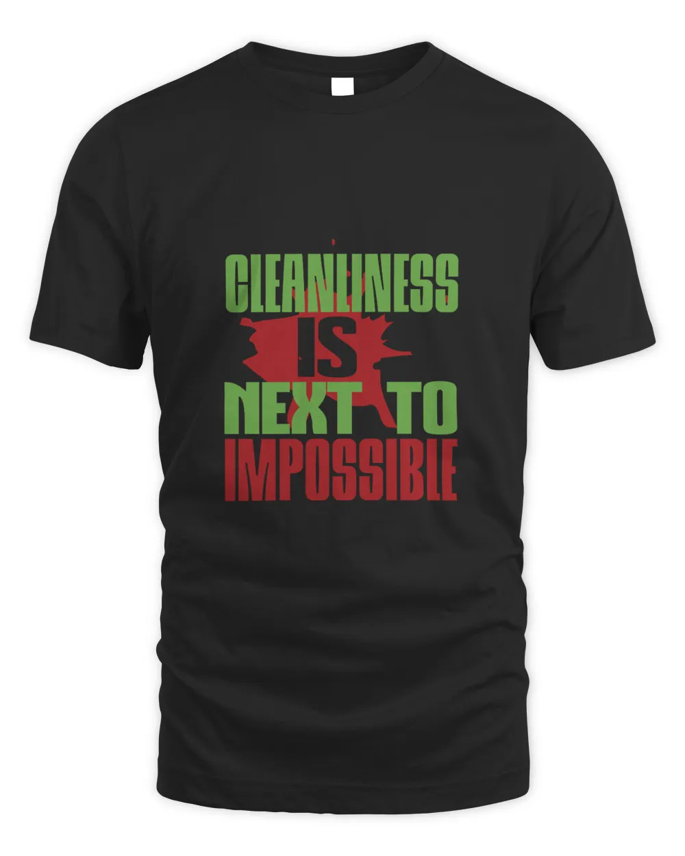 Cleanliness Is Next To Impossible, Cleaner Shirt, Cleaner Gifts, Cleaner, Cleaner Tshirt, Funny Gift For Cleaner