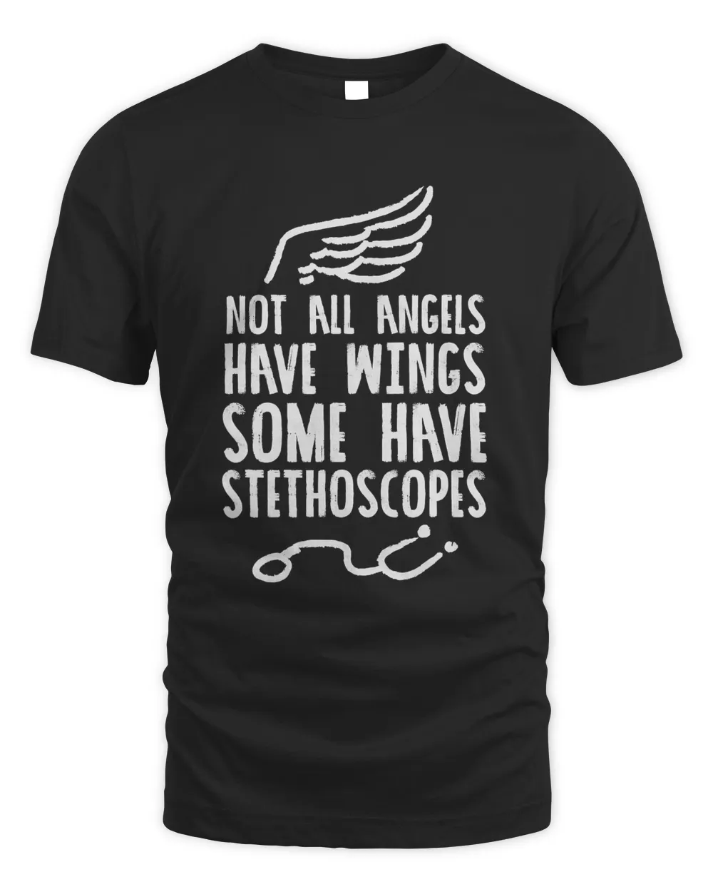 Not All Angels Have Wings Stethoscopes RN Nurse Doctor Gift T-Shirt