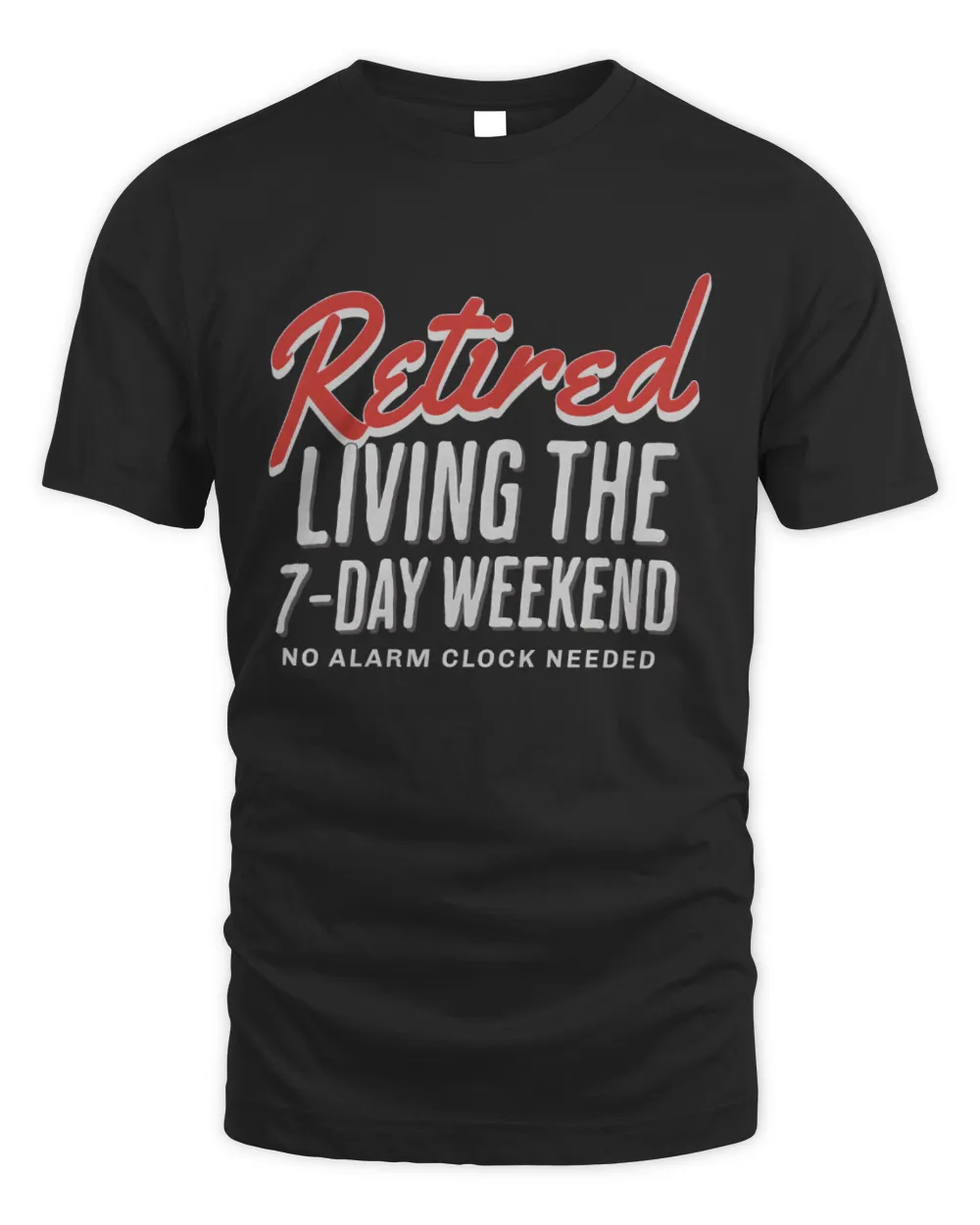Retired Living The 7 Day Weekend, No Alarm Clock Needed Shirt, Retirement Shirt, Retired Gift For Grandma, Gift For Grandpa, Retirement Party Shirt, Retirement Gift