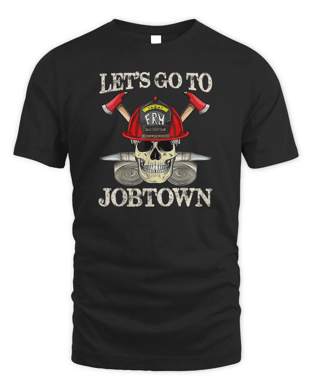 Jobtown Firefighter Skull Axe Hose Structure Fire Job T-Shirt