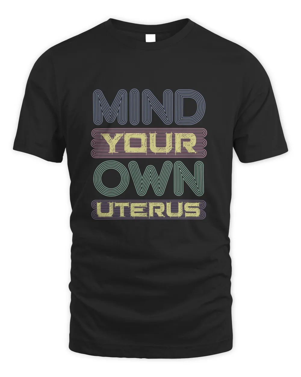 Mind Your Own Uterus  Women Liberation Pro Choice2137 T-Shirt