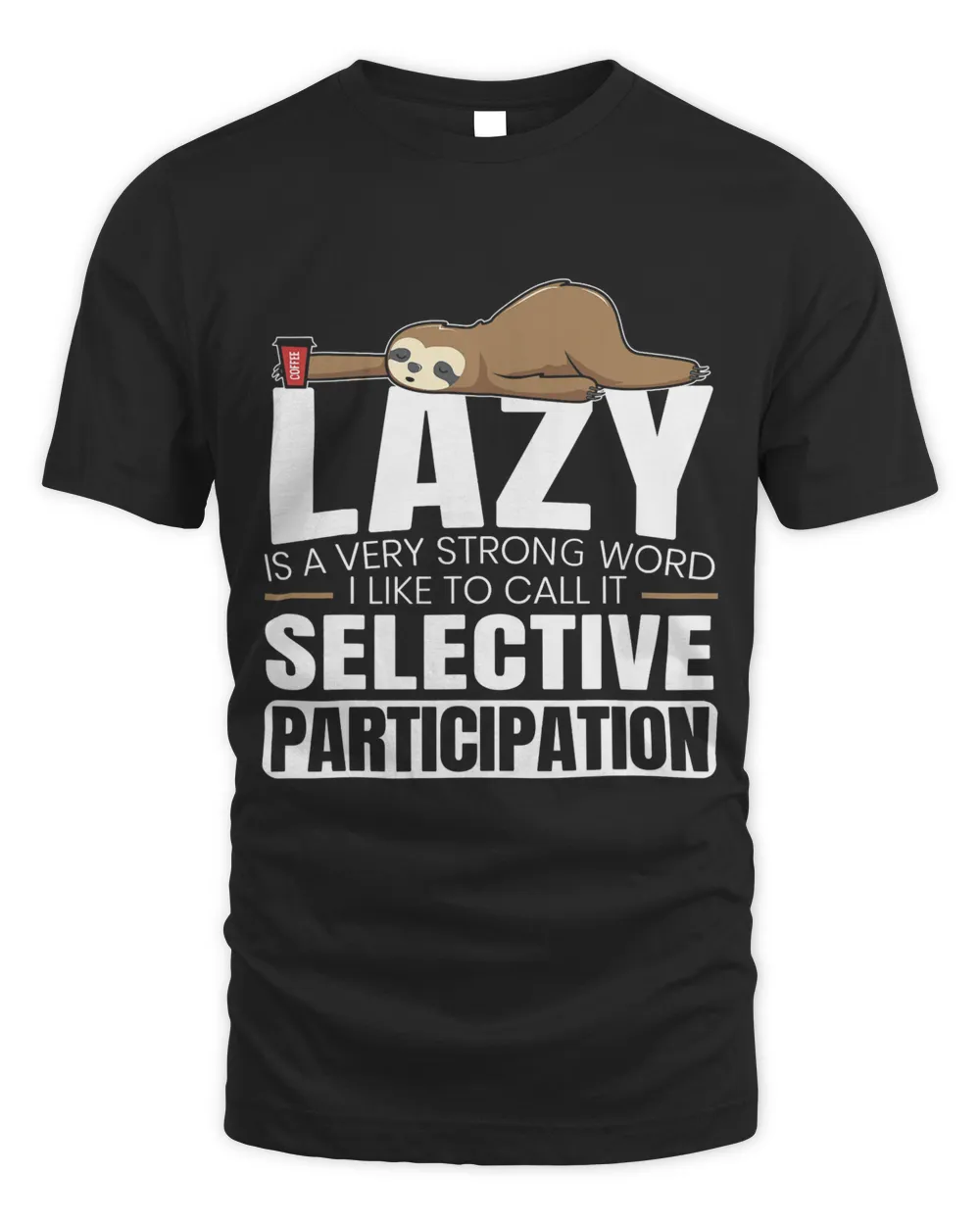 Lazy Is a Very Strong Word I Call It Selective Participation T-Shirt