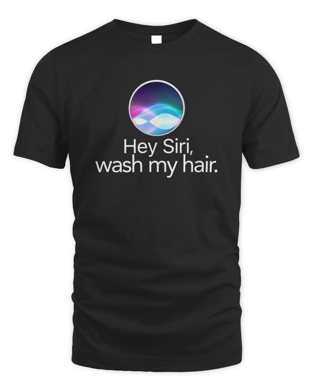 Hey Siri wash my hair3098 T-Shirt