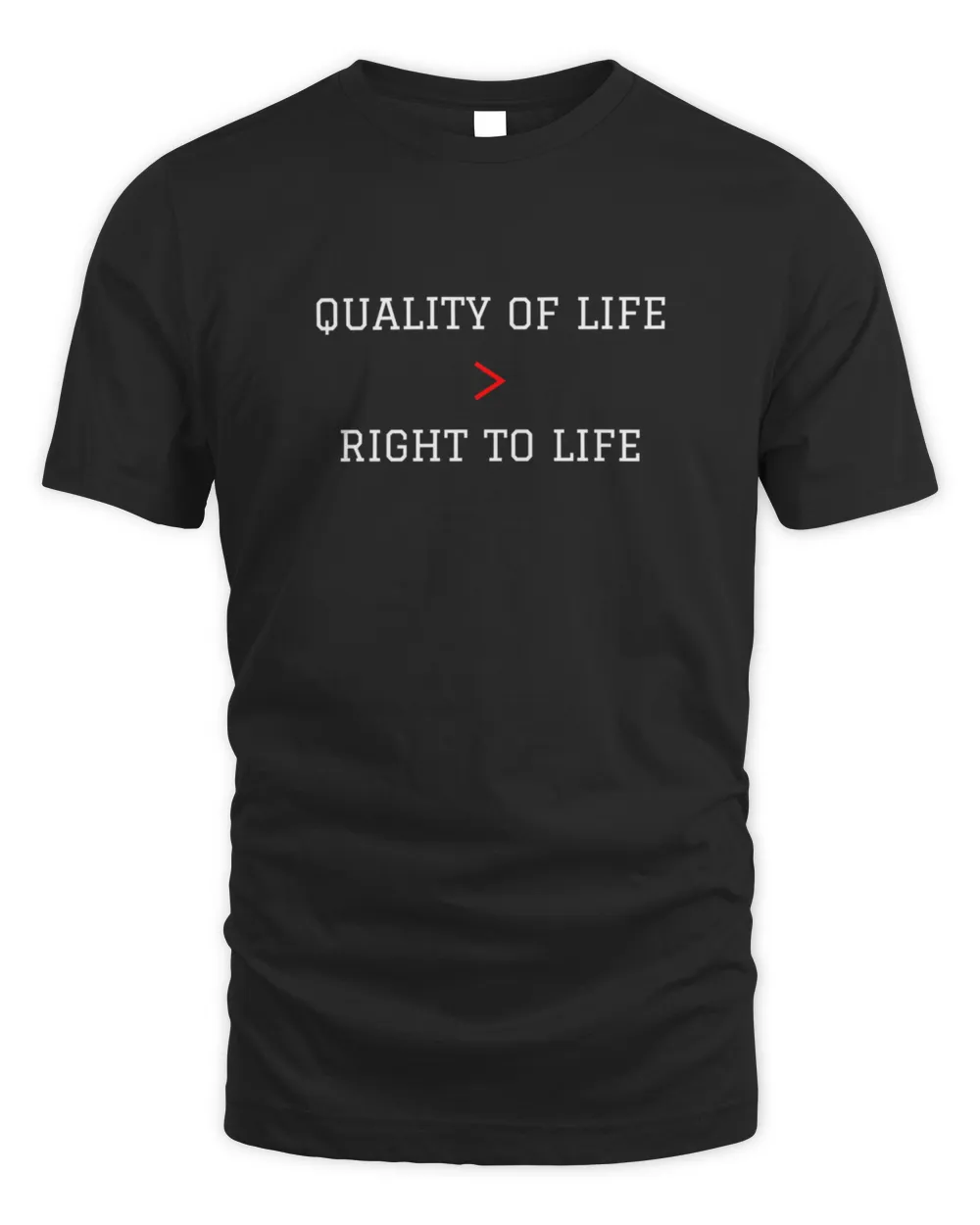 Quality Of Life  Right To Life2226 T-Shirt